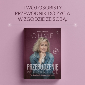 Przebudzenie w praktyce. Twój dziennik świadomego życia - Małgorzata Ohme