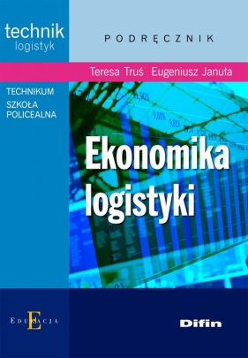 Ekonomika logistyki - Truś Teresa, Januła Eugeniusz