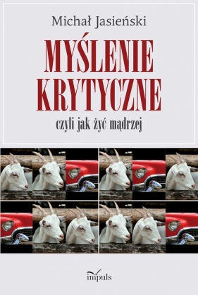 Myślenie krytyczne, czyli jak żyć mądrzej - Michał Jasieński