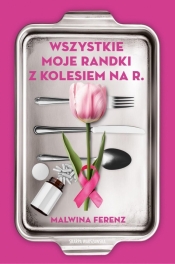 Wszystkie moje randki z kolesiem na R. - Malwina Ferenz