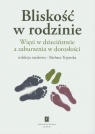 Bliskość w rodzinie Więzi w dzieciństwie a zaburzenia w dorosłości.