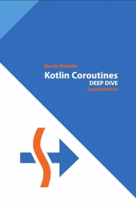 Kotlin Coroutines. Deep Dive 2nd ed - Marcin Moskała