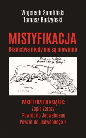 Pakiet Mistyfikacja. Kłamstwa nigdy nie są niewinne: Zapis Zarazy, Powrót do Jedwabnego, Powrót do Jedwabnego 2 - Tomasz Budzyński, Wojciech Sumliński