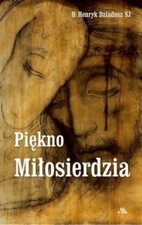 Piękno Miłosierdzia - Henryk Dziadosz