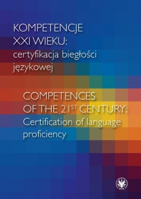 Kompetencje XXI wieku certyfikacja biegłości językowej - Kucharczyk Radosław, Leńko-Szymańska Agnieszka, Sujecka-Zając Jolanta, Dąbrowski Andrzej