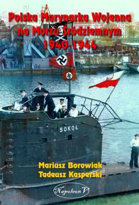 Polska Marynarka Wojenna na Morzu Śródziemnym 1940-1944 - Borowiak Mariusz; Kasperski Tadeusz