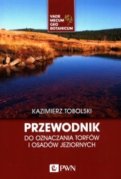 Przewodnik do oznaczania torfów i osadów jeziornych - Kazimierz Tobolski