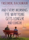 And Every Morning the Way Home Gets Longer and... Fredrik Backman