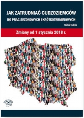 Jak zatrudniać cudzoziemców do prac sezonowych i krótkoterminowych. Zmiany od 1 stycznia 2018 r. - Culepa Michał