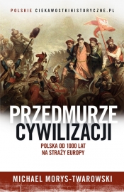 Przedmurze cywilizacji Polska od 1000 lat na straży Europy - Morys-Twarowski Michael