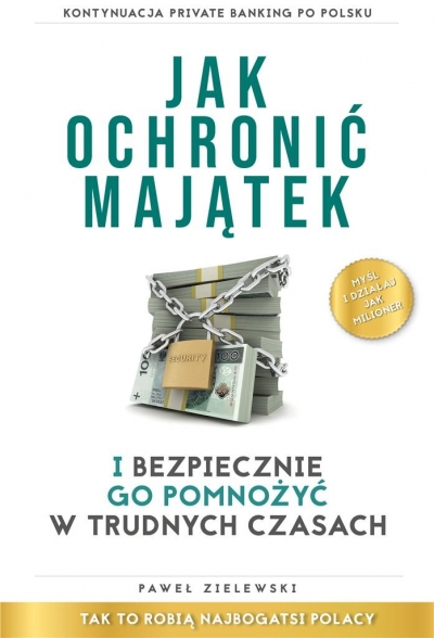 Jak ochronić majątek i bezpiecznie go pomnożyć w trudnych czasach