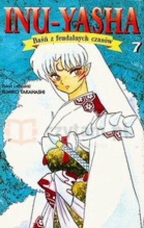 Inu-Yasha część 7. Baśń z feudalnych czasów - Takahashi Rumiko