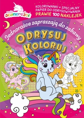 Moje jednorożce. Odrysuj koloruj. Jednorożce zapraszają do zabawy