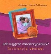 Jak wygrać macierzyństwo? Instrukcja obsługi - Jacek Pulikowski