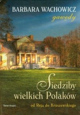 Siedziby wielkich Polaków - Wachowicz Barbara