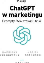ChatGPT w marketingu Prompty. Wskazówki i triki - Kuligowska Karolina, Maciej Stanusch