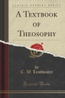 A Textbook of Theosophy (Classic Reprint) Leadbeater C. W.