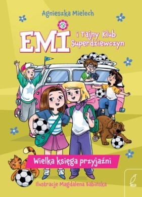 Emi i Tajny Klub Superdziewczyn. Wielka księga przyjaźni - Agnieszka Mielech