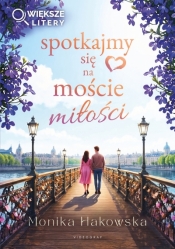 Spotkajmy się na moście miłości (większe litery) - Monika Hakowska
