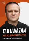 Tak uważam O Polsce wolności i polityce Łukasz Warzecha, Karpiel Łukasz