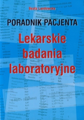 Poradnik pacjenta Lekarskie badania laboratoryjne - Landowska Beata
