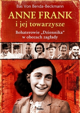 Anne Frank i jej towarzysze. Bohaterowie „Dziennika” w obozach zagłady - Bas von Benda-Beckmann