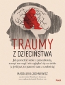  Traumy z dzieciństwa. Jak poradzić sobie z przeszłością, stanąć na nogi i