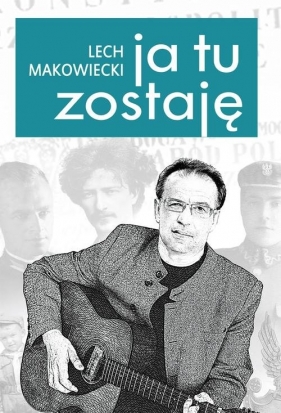 Ja tu zostaję - Lech Makowiecki