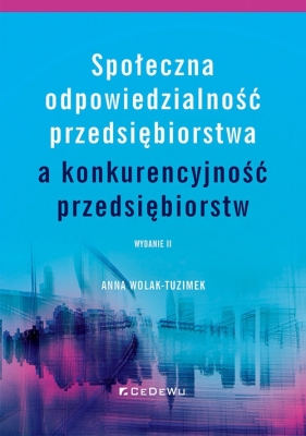 Społeczna odpowiedzialność przedsiębiorstwa a konkurencyjność przedsiębiorstw WYD. 2 - Wolak-Tuzimek Anna