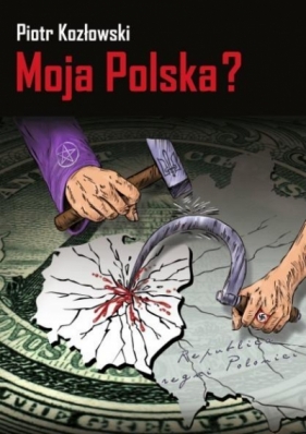 Moja Polska? - Piotr Kozłowski