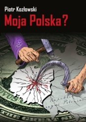 Moja Polska? - Piotr Kozłowski