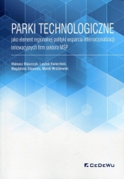 Parki technologiczne jako element regionalnej polityki wsparcia internacjonalizacji innowacyjnych firm sektora MŚP - Mateusz Błaszczyk, Leszek Kwieciński, Marek Wróblewski