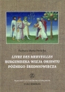 Livre des merveilles Burgundzka wizja Orientu późnego średniowiecza Barbara Maria Perucka