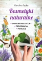 Kosmetyki naturalne. Domowe receptury, pielęgnacja, makijaż - Karolina Fedko