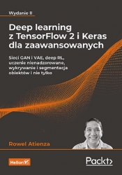 Deep learning z TensorFlow 2 i Keras dla zaawansowanych. Sieci GAN i VAE, deep RL, uczenie nienadzor - Atienza Rowel