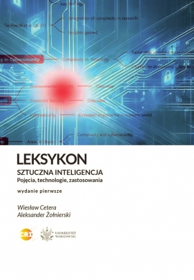 Leksykon. Sztuczna inteligencja. Pojęcia, technologie, zastosowania - Aleksander Żołnierski, Wiesław Cetera