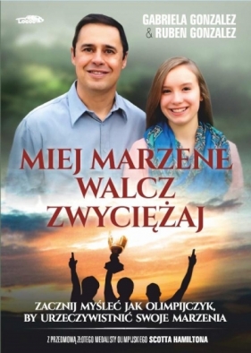 Miej marzenie, walcz, zwyciężaj - Gabriela Gonzalez, Ruben Gonzalez