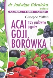 Acai Goji Borówka Trzy cudowne jagody - Maffeis Giuseppe