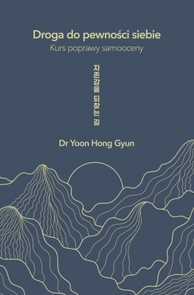 Droga do pewności siebie. Kurs poprawy samooceny - Yoon Hong Gyun