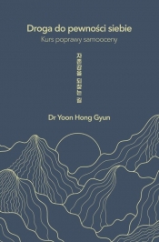 Droga do pewności siebie. Kurs poprawy samooceny - Yoon Hong Gyun