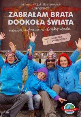 Zabrałam brata dookoła świata. Roczna wyprawa z dwójką dzieci. Część 2 Ameryka Południowa - Lusia Łopacińska, Wojciech Łopaciński, Eliza Łopacińska