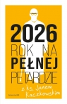 Kalendarz 2026 Rok na pełnej petardzie Z ks. Janem Kaczkowskim Jan Kaczkowski