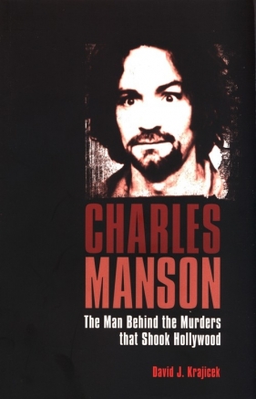 Charles Manson: The Man Who Murdered the Sixties - David J. Krajicek