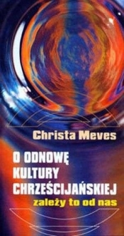 O odnowę kultury chrześcijańskiej. Zależy to od na - Christa Meves