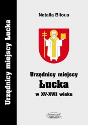 Urzędnicy miejscy Łucka w XV-XVII wieku - Biłous Natalia