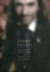 Narodziny twierdzenia czyli matematyka na gorąco - Cédric Villani