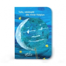 Tato zdobądź dla mnie księżyc - Eric Carle