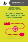 Internet Rzeczy i jego przemysłowe zastosowania Paweł Buchwald, Grzegorz Granosik, Aleksander Gwiazda
