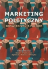Marketing polityczny. Doświadczenia polskie Agnieszka Kasińska-Metryka (red.), Robert Wiszniowski (red.)