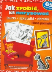 Jak zrobić Jak narysować laurki szkatułki obrazki i inne pomysły - Aniela Cholewińska-Szkolik
